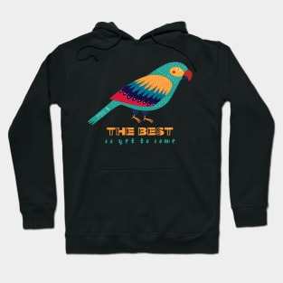 Motivational Parrot - The Best Is Yet To Come - Parrot Hoodie